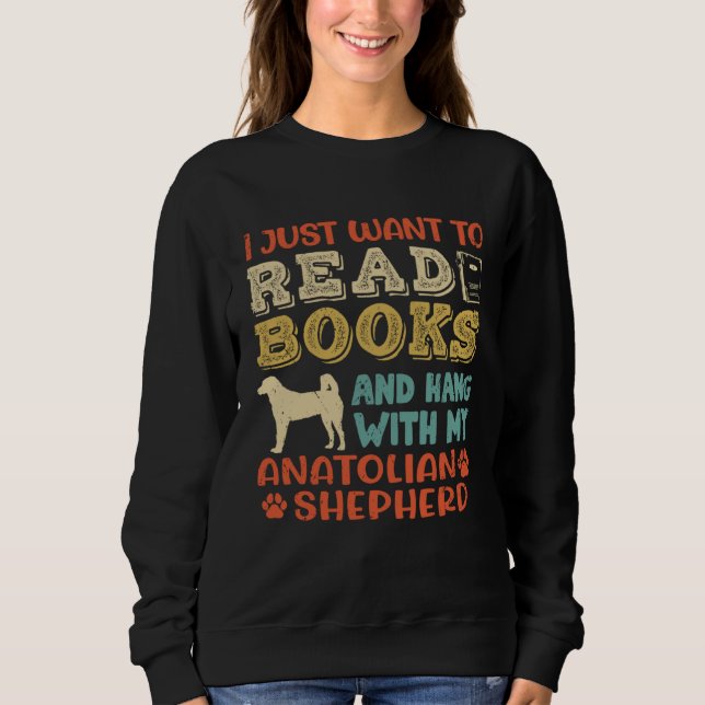 Moletom Anatolian Shepherd Mom I Just Want Read Books Hang (Frente)