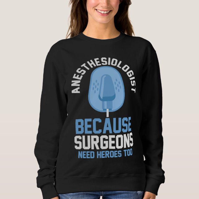 Moletom Anesthesiologist Because Surgeons Need Heroes Too (Frente)
