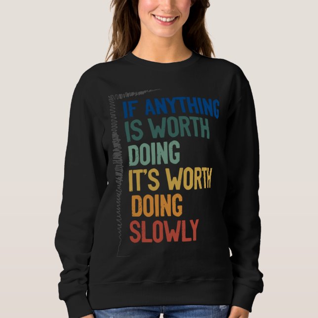 Moletom Anything Worth Doing Is Worth Doing Slowly Quote (Frente)
