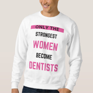 Moletom Apenas As Mulheres Mais Fortes Se Tornam Dentistas