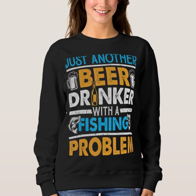 Moletom Apenas Outro Beer Beer Com Um Problema De Pesca 1 (Frente)
