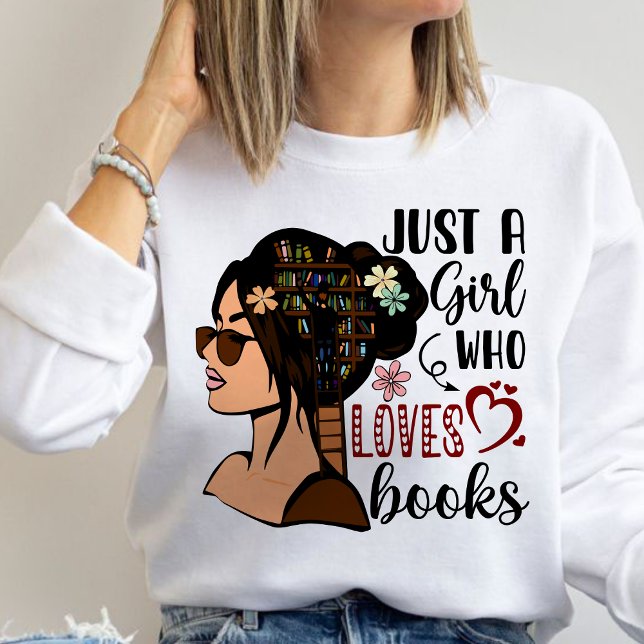 Moletom Apenas uma garota, Livro Sobre Livros Florais Lend (JUST A GIRL WHO LOVES BOOKS sweatshirt,personalized teacher sweatshirt,teacher gift ideas sweatshirt)