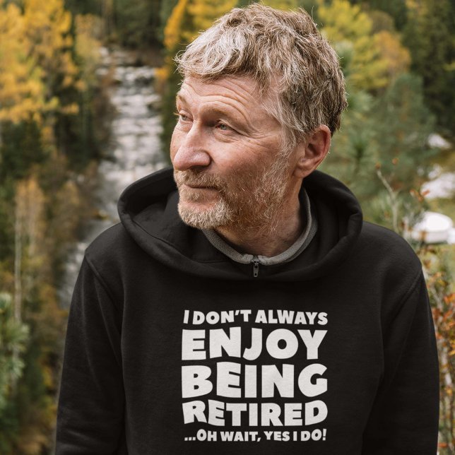 Moletom Aproveite estar aposentado (I Don't Always Enjoy Being Retired ... Oh Wait, Yes I Do! Hoodie)