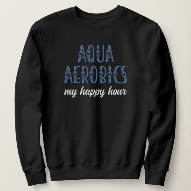 Moletom Aqua Aerobics My Happy hour Water aerobics present (Frente do Design)