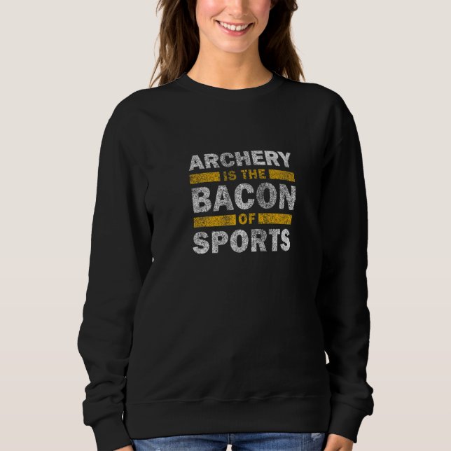 Moletom Archery Saying   Archery Ist The Bacon Of Sports (Frente)