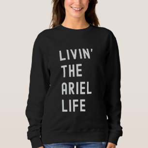 Moletom Ariel Living The Ariel Life Name Funny