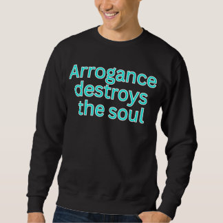 Moletom Arrogance destroys the soul-religious saying
