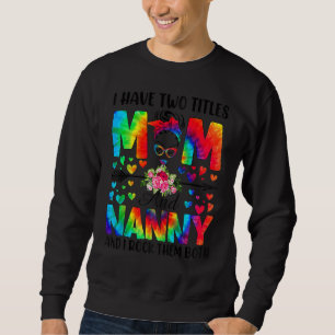 Moletom As Mulheres Tenho Dois Títulos, Mãe E Nanny Tie Dy