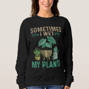 Moletom Às Vezes Eu Molhei O Jardim De Flores De Plantas