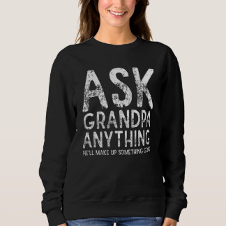 Moletom Ask Grandpa Anything Will Make up Something Good F