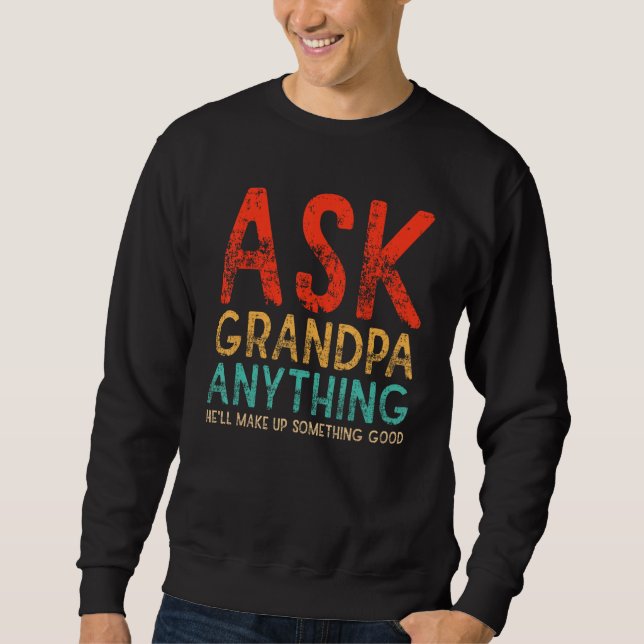 Moletom Ask Grandpa Anything Will Make up Something Good F (Frente)