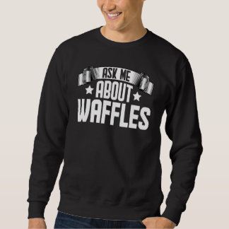 Moletom Ask Me About Waffles   Waffles Food
