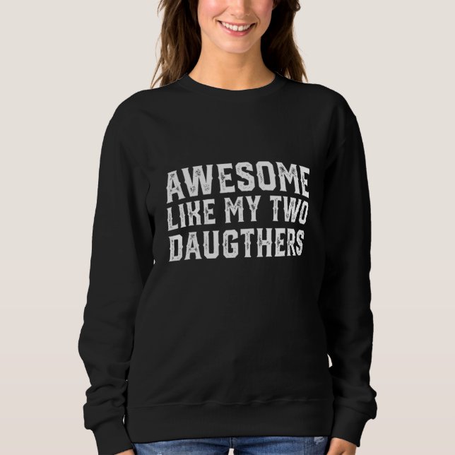 Moletom Awesome Like My Two Daughters Funny Father's Day D (Frente)