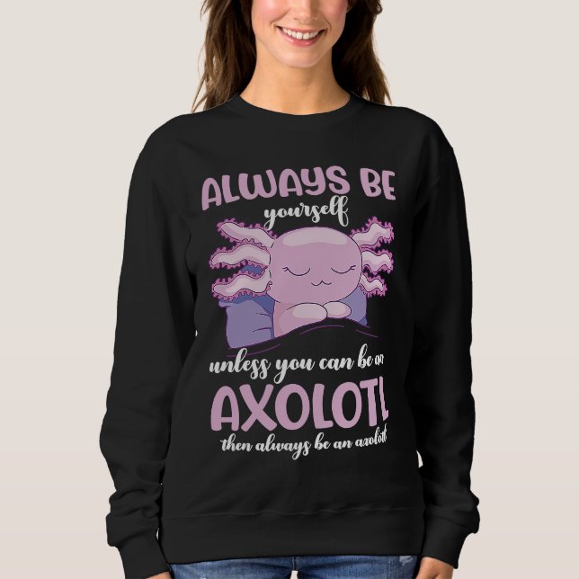 Moletom Axolotl Always Be Yourself Unless You Can Be An Ax (Frente)