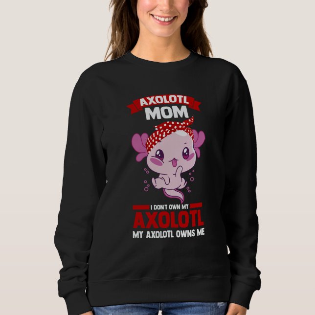 Moletom axolotl mom I don't own my axolotl Axolotls (Frente)