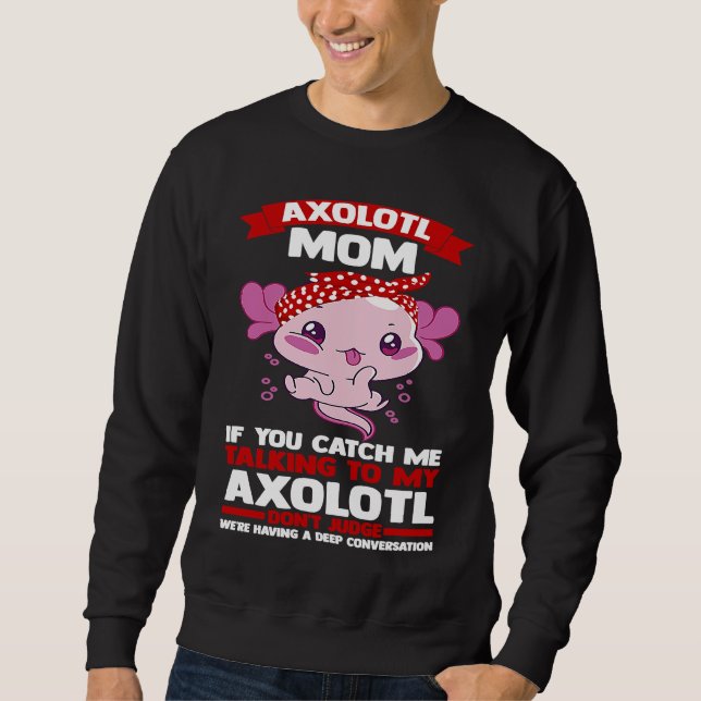 Moletom axolotl mom if you catch me talking to my axolotl  (Frente)