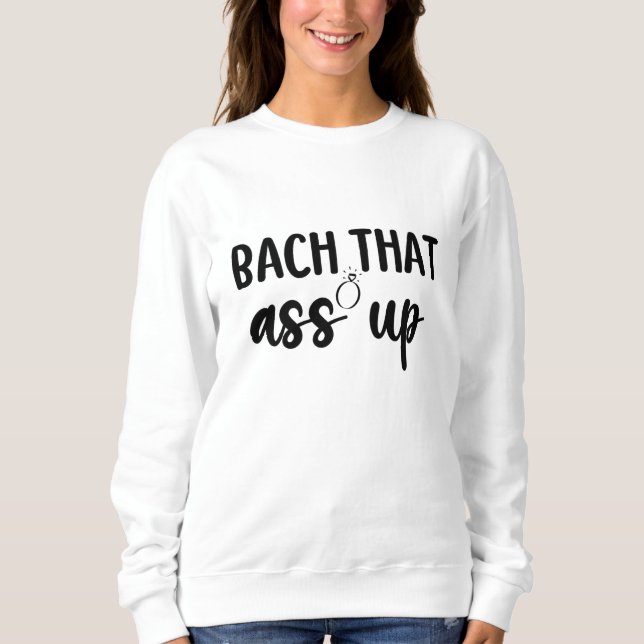 Moletom Bach It As Up - Bachelorette Bonita (Frente)