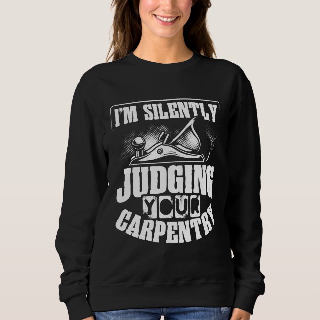 Moletom Backprint I M Silently Judging Your Carpentry Wood (Frente)