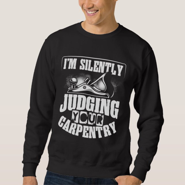 Moletom Backprint I M Silently Judging Your Carpentry Wood (Frente)