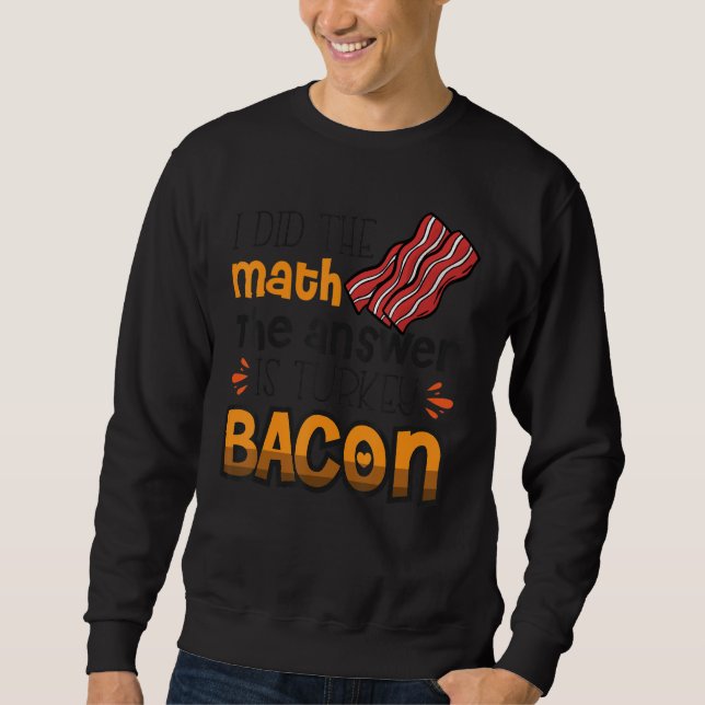 Moletom Bacon Eu Fiz Matemática A Resposta É Turquia Bacon (Frente)