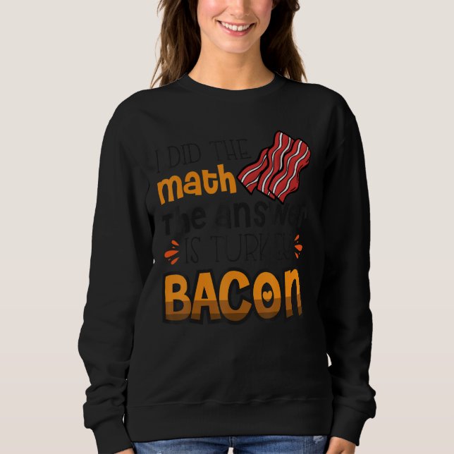 Moletom Bacon Eu Fiz Matemática A Resposta É Turquia Bacon (Frente)