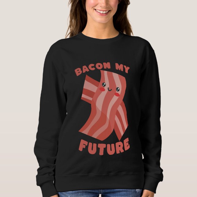 Moletom Bacon My Future Cute Funny Food Pun (Frente)