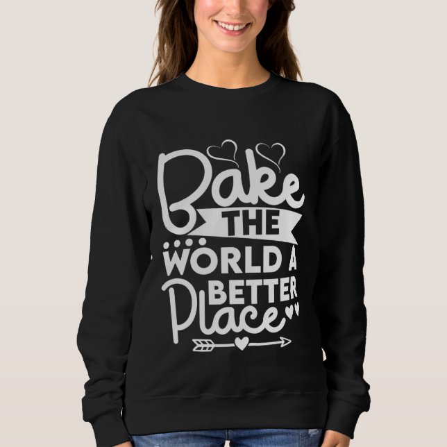 Moletom Bake The World A Better Place mom Cooks For Baker  (Frente)