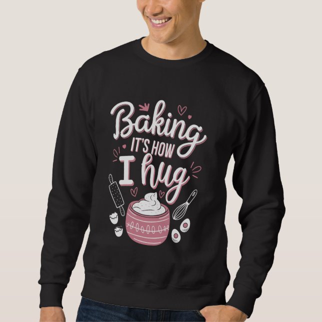 Moletom Baking É como eu abraço u2013 Engraçado cozinhando (Frente)
