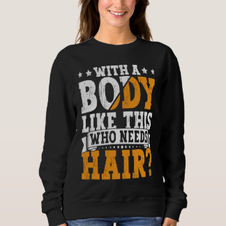 Moletom Bald Dad With A Body Like This Who Needs Hair Bald