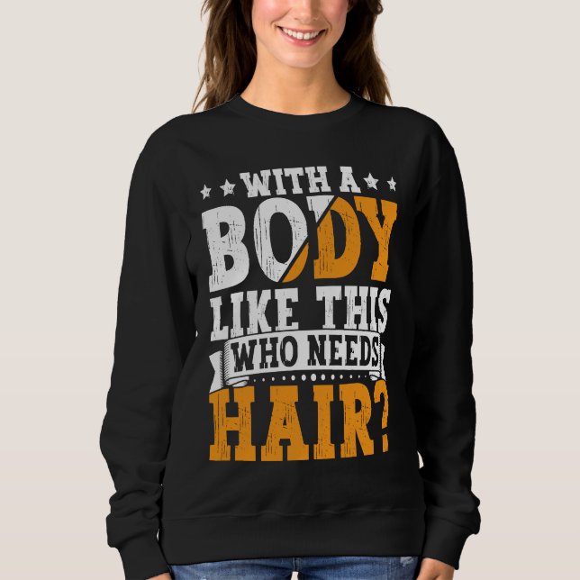 Moletom Bald Dad With A Body Like This Who Needs Hair Bald (Frente)