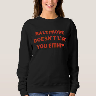 Moletom Baltimore Não Gosta de Você Também Citação Sarcasm