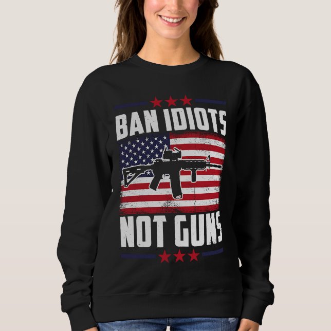 Moletom Ban Idiots Not Guns Second Emenda Gun Rights Gu (Frente)