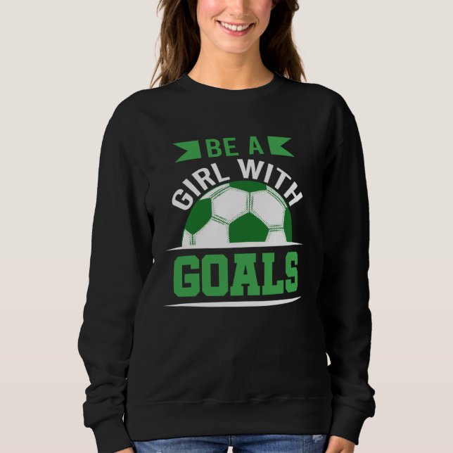 Moletom Be A Girl With Goals Soccer  Soccer Player Accesso (Frente)