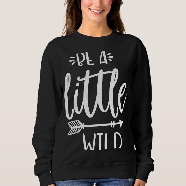 Moletom Be A Little Wild Inspirational Quote Summer Motiva (Frente)