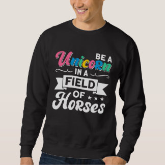 Moletom Be A Unicorn In A Field Of Horses
