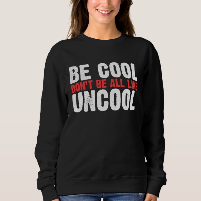 Moletom Be Cool Don't Be All Like Uncool Classic Statement (Frente)