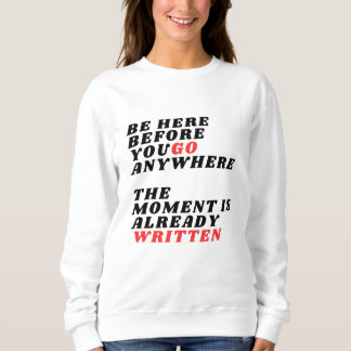 Moletom Be Here Before You Go Anywhere Modernes LT-Shirt