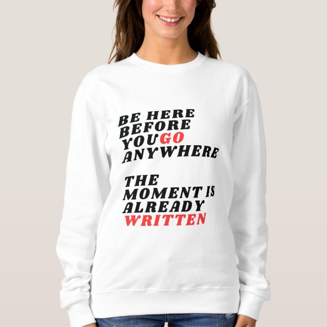 Moletom Be Here Before You Go Anywhere Modernes LT-Shirt (Frente)
