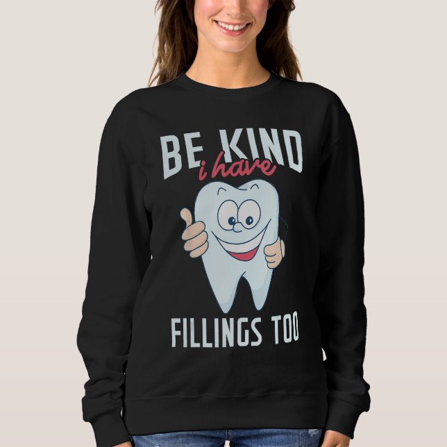 Moletom Be Kind I Have Fillings Too  Tooth Dental Hygienis (Frente)