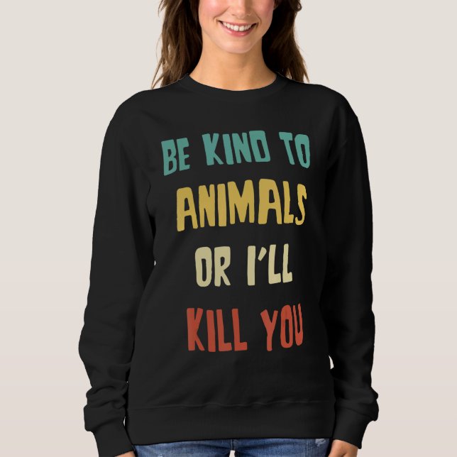 Moletom Be Kind to Animals Or I'll Kill You  Animal (Frente)