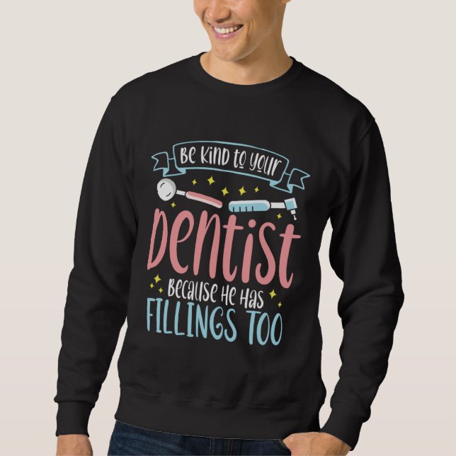 Moletom Be Kind To Your Dentist Because He Has Fillings To (Frente)