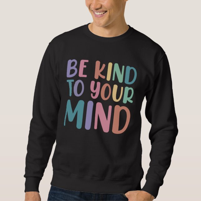 Moletom Be Kind To Your Mind Awareness Mental Health Is He (Frente)
