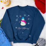 Moletom Be Merry Christmas Cute Snowman<br><div class="desc">Be Merry Snowman design,  perfect for the holiday season!</div>