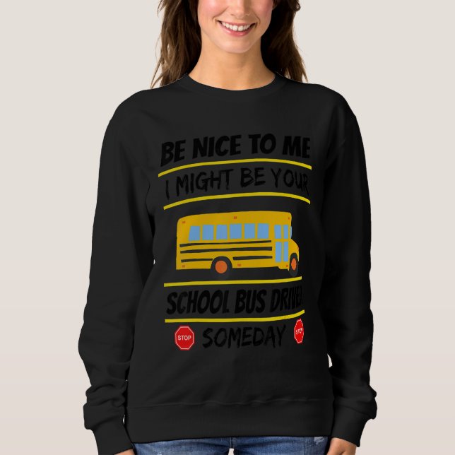 Moletom Be Nice I Might Be Your School Bus Driver Someday  (Frente)