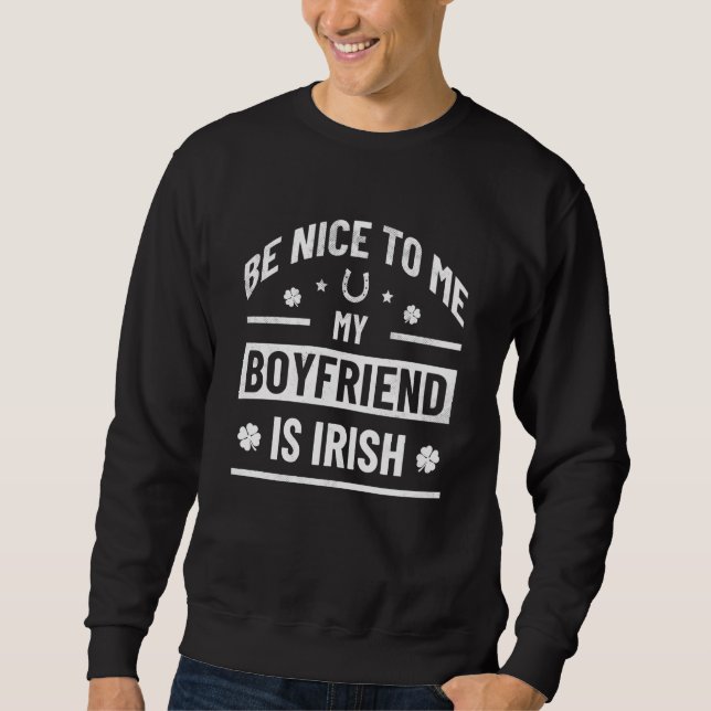 Moletom Be Nice To Me My Boyfriend Is Irish  St Patrick's  (Frente)