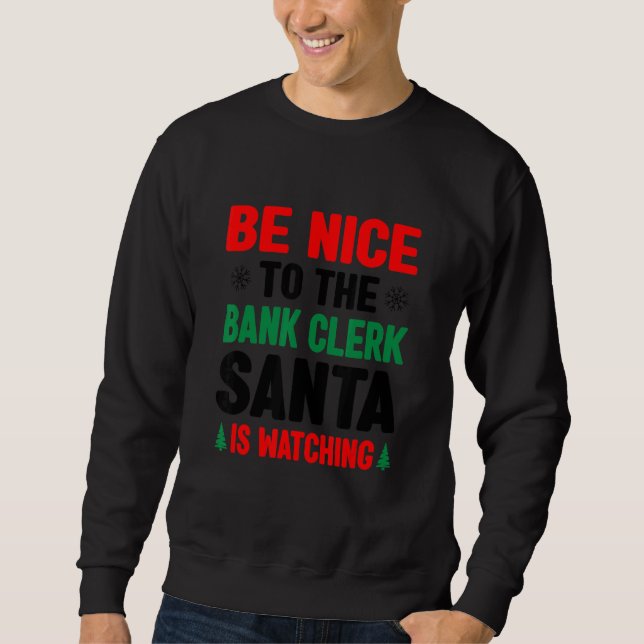 Moletom Be Nice To The Bank Clerk Santa Is Watching Banker (Frente)