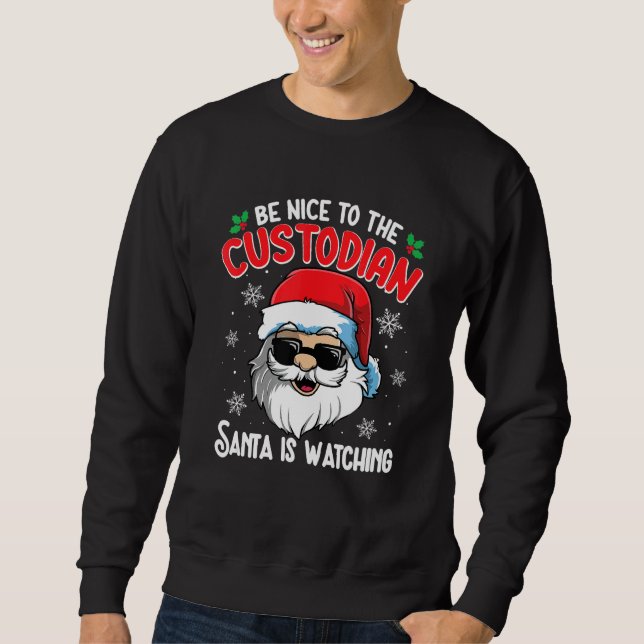 Moletom Be Nice To The Custodian Santa Is Watching  Christ (Frente)