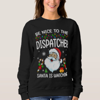 Moletom Be Nice To The Dispatcher Santa Is Watching Christ