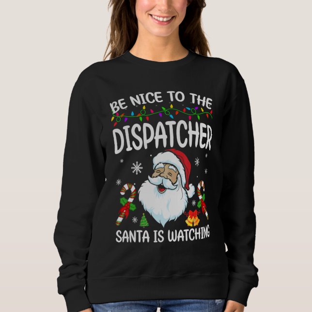 Moletom Be Nice To The Dispatcher Santa Is Watching Christ (Frente)