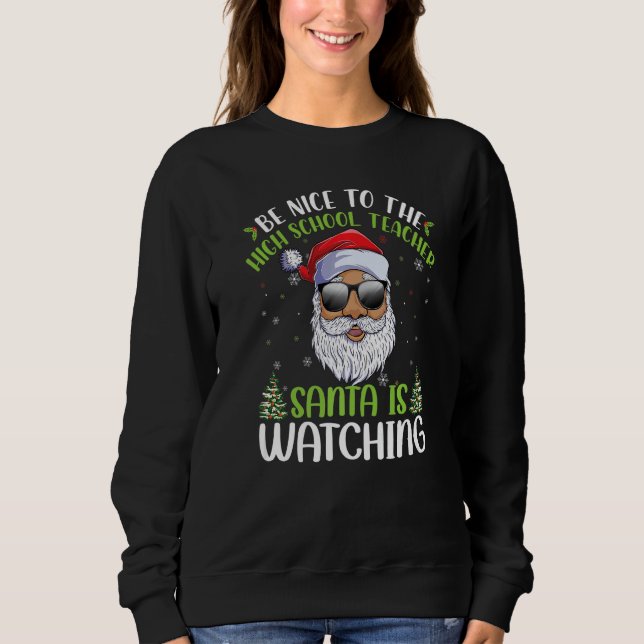 Moletom Be Nice To The High School Teacher Santa Is Watchi (Frente)